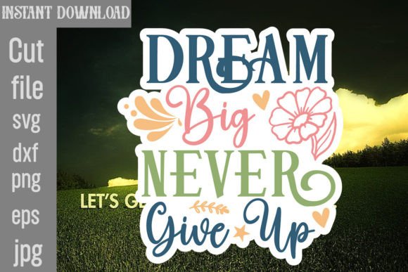 Dream Big Never Give Up SVG: A Designer’s Review