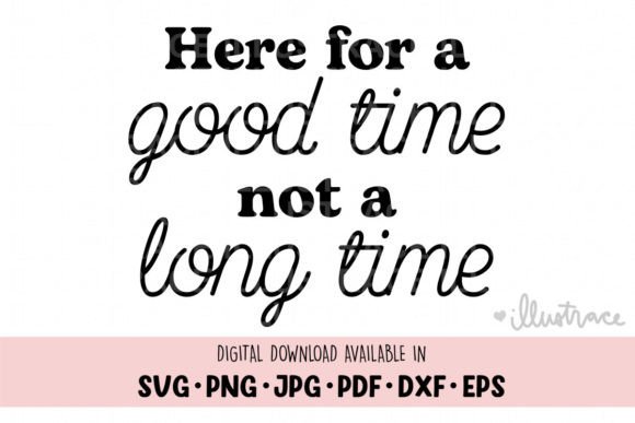 Reviewing Here for a Good Time Not a Long Time Svg